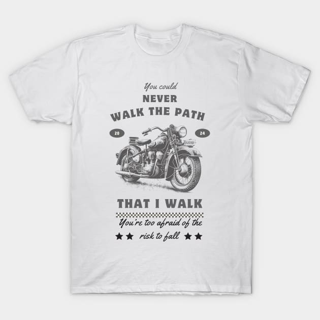 you could never walk the path that i walk T-Shirt by TRACHLUIM